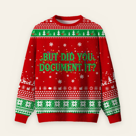 But Did You Document it Ugly Christmas Fuzzy Fleece Sweatshirt