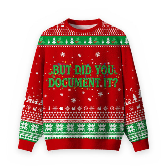 But Did You Document it Ugly Christmas Fuzzy Fleece Sweatshirt