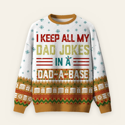 I Keep All My Dad Jokes In A Dad-A-Base Ugly Christmas Fuzzy Fleece Sweatshirt