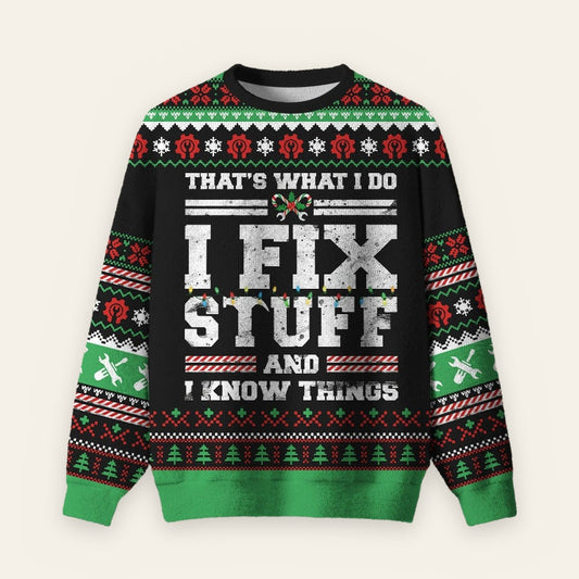 I Fix Stuff And I Know Things Ugly Christmas Fuzzy Fleece Sweatshirt